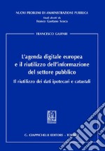 L'agenda digitale europea e il riutilizzo dell'informazione del settore pubblico: Il riutilizzo dei dati ipotecari e catastali. E-book. Formato PDF