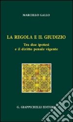 La regola e il giudizio: Tra due ipotesi e il diritto penale vigente. E-book. Formato EPUB