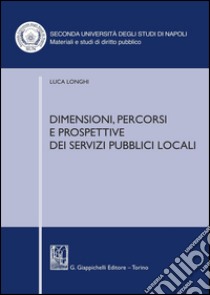 Dimensioni, percorsi e prospettive dei servizi pubblici locali. E-book. Formato PDF ebook di Luca Longhi