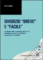 Il divorzio breve e facile: la riforma della l. 6 maggio 2015, n.55 coordinata con il d.l. n. 132/2014, convertito in l. n.162/2014. E-book. Formato EPUB ebook