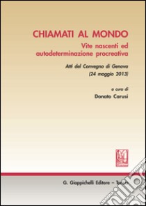 Chiamati al mondo: Vite nascenti ed autodeterminazione procreativa - Atti del Convegno di Genova  (24 maggio 2013). E-book. Formato EPUB ebook di AA.VV.