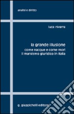 La grande illusione: Come nacque e come morì il marxismo giuridico in Italia. E-book. Formato EPUB