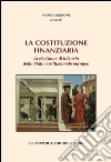 La Costituzione finanziaria. La decisione di bilancio dello Stato costituzionale europeo. E-book. Formato PDF ebook di Morrone A. (cur.)