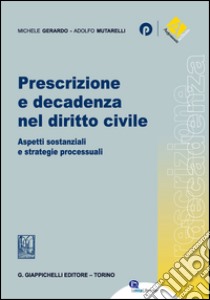 Prescrizione e decadenza nel diritto civile: Aspetti sostanziali e strategie processuali. E-book. Formato PDF ebook di Michele Gerardo