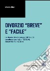 Il divorzio breve e facile: la riforma della l. 6 maggio 2015, n.55 coordinata con il d.l. n. 132/2014, convertito in l. n.162/2014. E-book. Formato PDF ebook