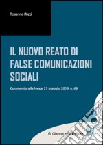 Il nuovo reato di false comunicazioni sociali: commento alla legge 27 maggio 2015, n.69. E-book. Formato PDF ebook