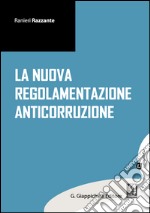 La nuova regolamentazione anticorruzione: a cura di  Ranieri Razzante. E-book. Formato PDF ebook