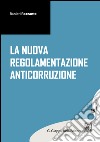 La nuova regolamentazione anticorruzione: a cura di  Ranieri Razzante. E-book. Formato PDF ebook di Ranieri Razzante