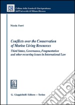 Conflicts over the conservation of marine living resources. Third states, governance, fragmentation and other recurring issues in international law. E-book. Formato PDF