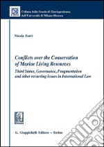 Conflicts over the conservation of marine living resources. Third states, governance, fragmentation and other recurring issues in international law. E-book. Formato PDF ebook