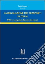 La regolazione dei trasporti in Italia. L'ART e i suoi poteri, alla prova dei mercati. E-book. Formato PDF ebook