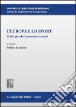 L'Europa e lo Sport: Profili giuridici, economici e sociali. Atti del IV Convegno tenuto presso il Dipartimento di Giurisprudenza  dell'Università degli Studi di Bergamo   26 novembre 2014. E-book. Formato PDF