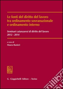 Le fonti del diritto del lavoro tra ordinamento sovranazionale e ordinamento interno. E-book. Formato PDF ebook di Ranieri M. (cur.)