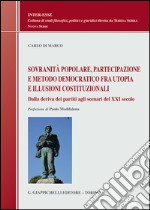 Sovranità popolare, partecipazione e metodo democratico fra utopia e illusioni costituzionali: Dalla deriva dei partiti agli scenari del XXI secolo. E-book. Formato PDF ebook