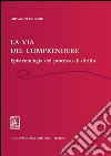 La via del comprendere. Epistemologia del processo di diritto. E-book. Formato PDF ebook