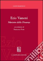 Ezio Vanoni ministro delle finanze: Con prefazione di Francesco Forte. E-book. Formato PDF