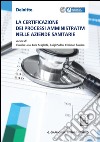 La certificazione dei processi amministrativi nelle aziende sanitarie. E-book. Formato PDF ebook