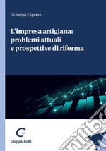 L'impresa artigiana: problemi attuali e prospettive di riforma - e-Book. E-book. Formato PDF