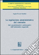 La regolazione amministrativa del contratto: Atti amministrativi conformativi dell'autonomia negoziale. E-book. Formato PDF ebook