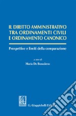 Il diritto amministrativo tra ordinamenti civili e ordinamento canonico: Prospettive e limiti della comparazione. E-book. Formato EPUB ebook