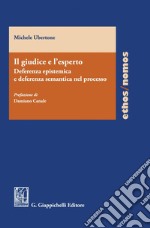 Il giudice e l'esperto: deferenza epistemica e deferenza semantica nel processo - e-Book. E-book. Formato PDF ebook