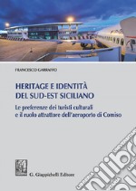 Heritage e identità  del Sud-Est siciliano: Le preferenze dei turisti culturali e il ruolo attrattore dell'aeroporto di Comiso. E-book. Formato EPUB ebook