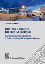 Heritage e identità  del Sud-Est siciliano: Le preferenze dei turisti culturali e il ruolo attrattore dell'aeroporto di Comiso. E-book. Formato PDF ebook