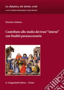 Contributo allo studio dei trust -interni- con finalità parasuccessorie. E-book. Formato EPUB ebook di Massimo Giuliano