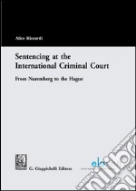 Sentencing at the international criminal court from Nuremberg to the Hague. E-book. Formato PDF ebook