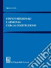 Statuti regionali e armonia con la Costituzione. E-book. Formato EPUB ebook di Monica Rosini