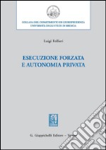 Esecuzione forzata e autonomia privata. E-book. Formato PDF ebook