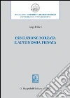 Esecuzione forzata e autonomia privata. E-book. Formato PDF ebook di Luigi Follieri