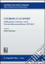 L'Europa e lo Sport: Profili giuridici, economici e sociali. Vent'anni della sentenza Bosman 1995-2015. E-book. Formato PDF ebook