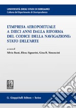 L'impresa aeroportuale a dieci anni dalla riforma del codice della navigazione: stato dell'arte: Atti del Convegno  Bergamo, 13 novembre 2015. E-book. Formato EPUB ebook