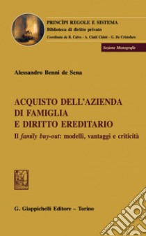 Acquisto dell’azienda di famiglia e diritto ereditario - e-Book: Il family buy-out: modelli, vantaggi e criticità. E-book. Formato PDF ebook di Alessandro Benni De Sena