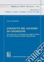 L'oggetto del giudizio di cognizione tra crisi delle categorie del diritto civile e evoluzioni del diritto processuale. E-book. Formato EPUB ebook