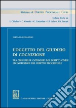 L'oggetto del giudizio di cognizione tra crisi delle categorie del diritto civile e evoluzioni del diritto processuale. E-book. Formato PDF ebook