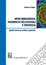 Open Innovation, dinamiche relazionali e strategia: Aspetti teorici ed evidenze empiriche. E-book. Formato EPUB ebook