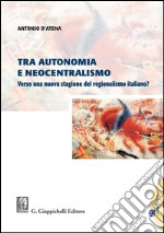 Tra autonomia e neocentralismo: Verso una nuova stagione del regionalismo italiano?. E-book. Formato PDF ebook