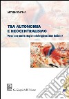 Tra autonomia e neocentralismo: Verso una nuova stagione del regionalismo italiano?. E-book. Formato PDF ebook