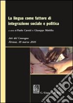 La lingua come fattore di integrazione sociale e politica: Atti del Convegno - Firenze, 18 marzo 2016. E-book. Formato PDF ebook