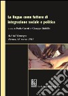 La lingua come fattore di integrazione sociale e politica: Atti del Convegno - Firenze, 18 marzo 2016. E-book. Formato PDF ebook