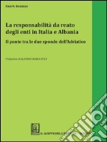 La responsabilità del reato degli enti in Italia e Albania. Il ponte tra le due sponde dell'Adriatico. E-book. Formato PDF ebook