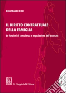 Il diritto contrattuale della famiglia: Le funzioni di consulenza e negoziazione dell'avvocato. E-book. Formato EPUB ebook di Gianfranco Dosi