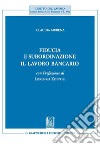 Fiducia e subordinazione: Il lavoro bancario. E-book. Formato PDF ebook