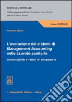 L' evoluzione dei sistemi di management accounting nelle aziende sanitarie. Accountability e fattori di complessità. E-book. Formato PDF ebook