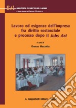 Lavoro ed esigenze dell'impresa fra diritto sostanziale e processo dopo il Jobs Act. E-book. Formato EPUB ebook