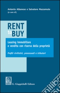 Rent to buy, leasing immobiliare e vendita con riserva della proprietà: Profili civilistici, processuali e tributari. E-book. Formato PDF ebook di Salvatore Mazzamuto