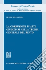 La corruzione in atti giudiziari nella teoria generale del reato. E-book. Formato EPUB ebook