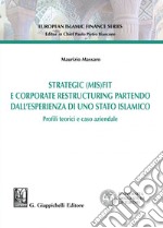 Strategic (MIS)FIT e Corporate restructuring partendo dall'esperienza in uno Stato islamico - e-Book: Profili teorici e caso aziendale. E-book. Formato PDF ebook